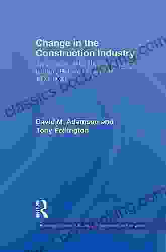Change In The Construction Industry: An Account Of The UK Construction Industry Reform Movement 1993 2003 (Routledge Studies In Business Organizations And Networks 36)