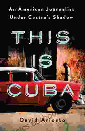 This Is Cuba: An American Journalist Under Castro S Shadow