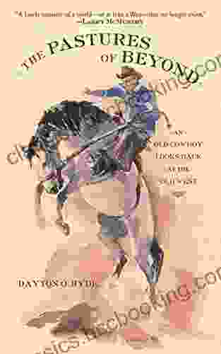 The Pastures Of Beyond: An Old Cowboy Looks Back At The Old West