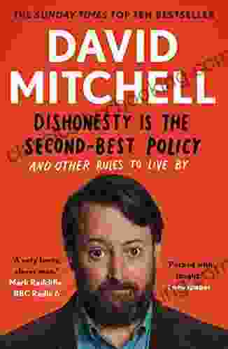 Dishonesty Is The Second Best Policy: And Other Rules To Live By
