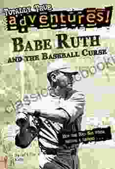 Babe Ruth And The Baseball Curse (Totally True Adventures): How The Red Sox Curse Became A Legend