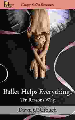 Ballet Helps Everything : Ten Reasons Why (Garage Ballet 1)