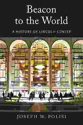 Beacon To The World: A History Of Lincoln Center