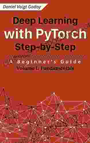 Deep Learning With PyTorch Step By Step: A Beginner S Guide: Volume I: Fundamentals