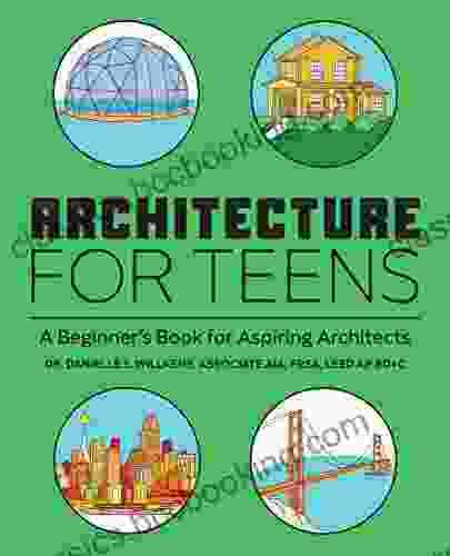 Architecture For Teens: A Beginner S For Aspiring Architects