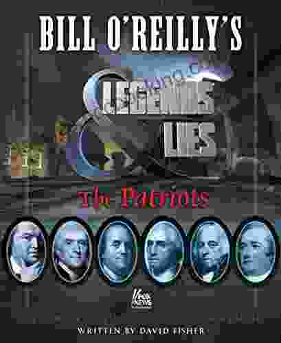 Bill O Reilly S Legends And Lies: The Patriots