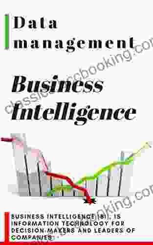 Business Intelligence Guidebook : Data Management Business Intelligence : Business Intelligence (BI) Is Information Technology For Decision Makers And Leaders Of Companies