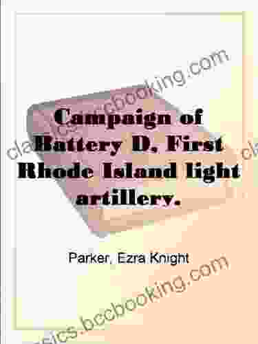 Campaign Of Battery D First Rhode Island Light Artillery
