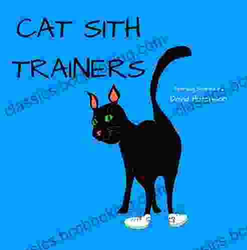 Cat Sith Trainers: A Children S Of Adventures About A Cyborg Hen And Her Friends In The Scottish Highlands (Seordag Stories 11)