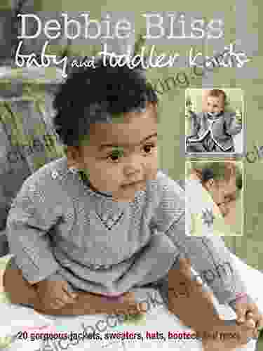 Debbie Bliss Baby Toddler Knits: 20 Gorgeous Jackets Sweaters Hats Bootees And More