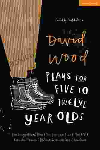 David Wood Plays For 5 12 Year Olds: The Gingerbread Man The See Saw Tree The BFG Save The Human Mother Goose S Golden Christmas (Plays For Young People)