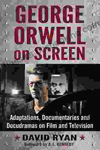 George Orwell On Screen: Adaptations Documentaries And Docudramas On Film And Television