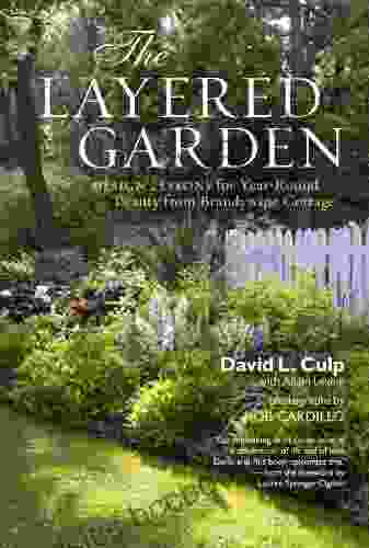 The Layered Garden: Design Lessons For Year Round Beauty From Brandywine Cottage