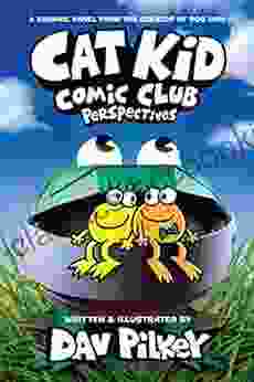 Cat Kid Comic Club: Perspectives: A Graphic Novel (Cat Kid Comic Club #2): From The Creator Of Dog Man