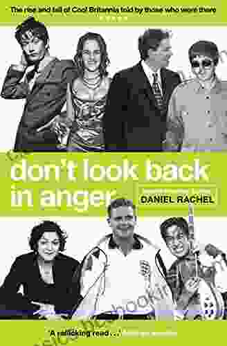 Don T Look Back In Anger: The Rise And Fall Of Cool Britannia Told By Those Who Were There