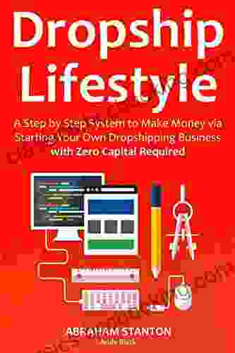 DROPSHIP LIFESTYLE (No Capital Aliexpress): A Step By Step System To Make Money Via Starting Your Own Dropshipping Business With Zero Capital Required