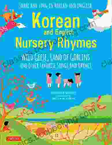 Korean And English Nursery Rhymes: Wild Geese Land Of Goblins And Other Favorite Songs And Rhymes (Audio Recordings In Korean English Included)