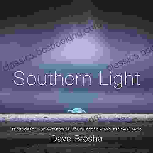 Southern Light: Photography Of Antarctica South Georgia And The Falkland Islands