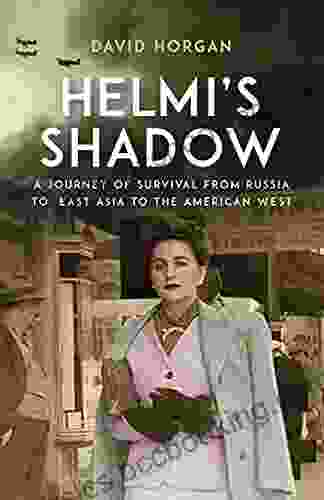 Helmi S Shadow: A Journey Of Survival From Russia To East Asia To The American West