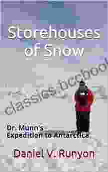 Storehouses Of Snow: Dr Munn S Expedition To Antarctica