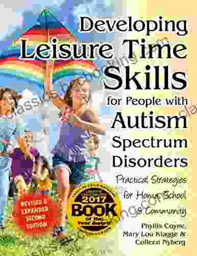 Developing Leisure Time Skills For People With Autism Spectrum Disorders (Revised Expanded): Practical Strategies For Home School The Community