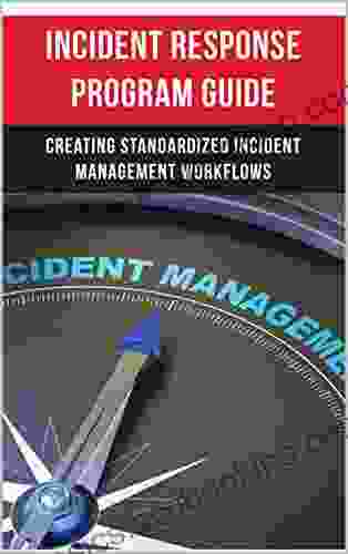 Incident Response Program Guide: Creating Standardized Incident Management Workflows