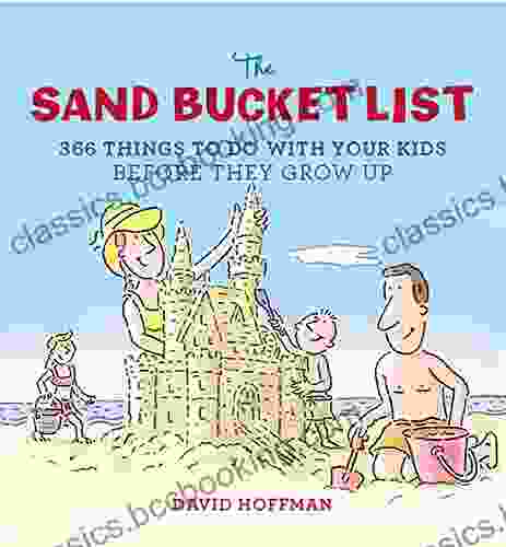 The Sand Bucket List: 366 Things To Do With Your Kids Before They Grow Up