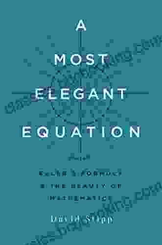 A Most Elegant Equation: Euler S Formula And The Beauty Of Mathematics
