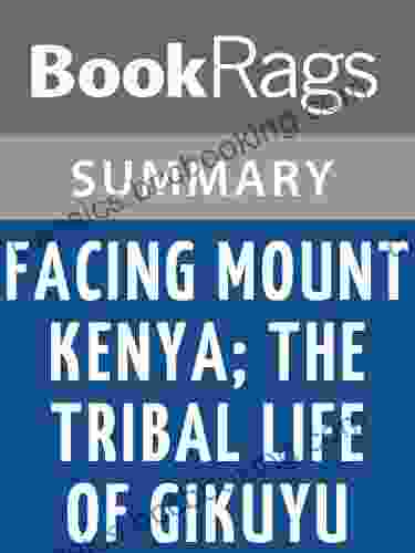 Summary Study Guide Facing Mount Kenya The Tribal Life Of Gikuyu By Jomo Kenyatta