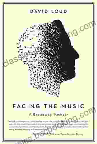 Facing The Music: A Broadway Memoir