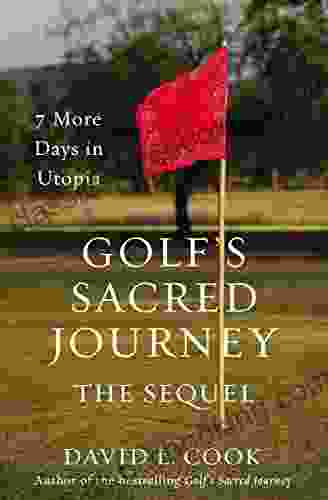 Golf S Sacred Journey The Sequel: 7 More Days In Utopia