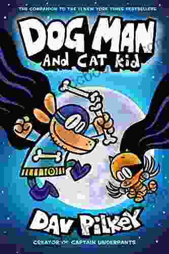 Dog Man And Cat Kid: A Graphic Novel (Dog Man #4): From The Creator Of Captain Underpants