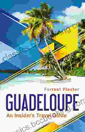 Guadeloupe: An Insider S Travel Guide