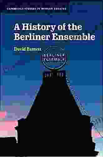 A History Of The Berliner Ensemble (Cambridge Studies In Modern Theatre)