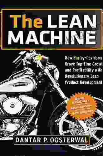 The Lean Machine: How Harley Davidson Drove Top Line Growth And Profitability With Revolutionary Lean Product Development