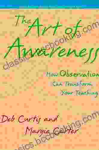 The Art Of Awareness Second Edition: How Observation Can Transform Your Teaching