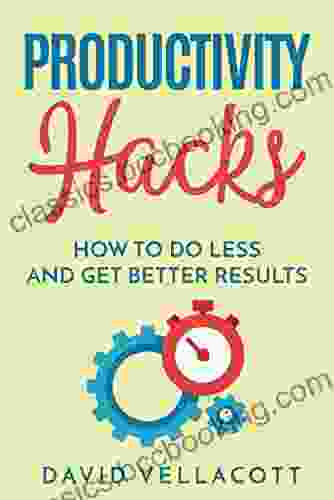 Productivity Hacks: How To Do Less And Get Better Results