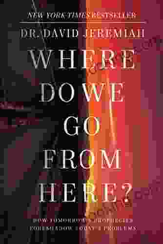 Where Do We Go From Here?: How Tomorrow S Prophecies Foreshadow Today S Problems