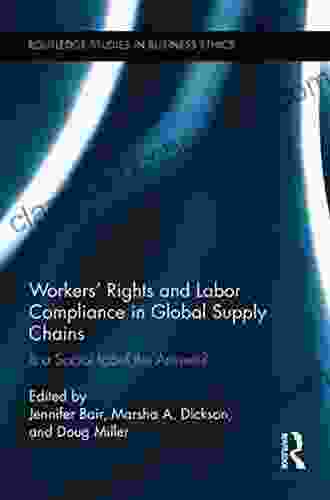 Workers Rights And Labor Compliance In Global Supply Chains: Is A Social Label The Answer? (Routledge Studies In Business Ethics 7)