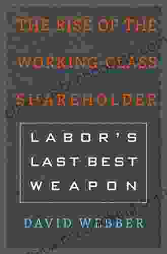 The Rise Of The Working Class Shareholder: Labor S Last Best Weapon
