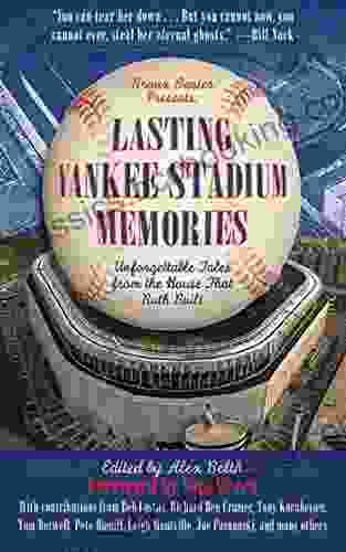Lasting Yankee Stadium Memories: Unforgettable Tales From The House That Ruth Built