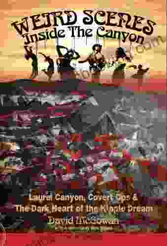 Weird Scenes Inside The Canyon: Laurel Canyon Covert Ops The Dark Heart Of The Hippie Dream