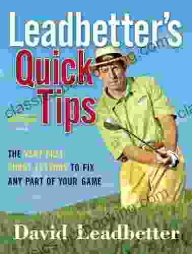 Leadbetter S Quick Tips: The Very Best Short Lessons To Fix Any Part Of Your Game
