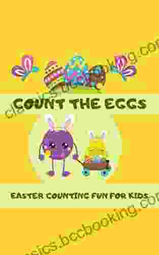 Count The Eggs Easter Counting Fun For Kids: A Children S Counting From One To Twenty (1 20) For Pre K Kindergarten And Elementary Students