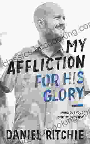 My Affliction For His Glory: Living Out Your Identity In Christ