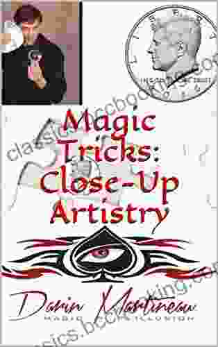 Magic Tricks: Close Up Artistry Darin Martineau