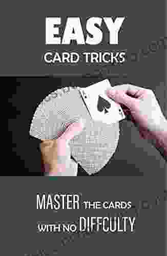 Easy Card Tricks: Master The Cards With No Difficulty: Card Sleights