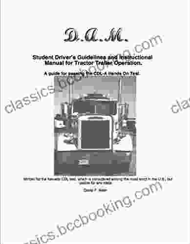 Student Driver S Guidelines And Instructional Manual For Tractor Trailer Operation: A Guide For Passing The CDL A Hands On Test