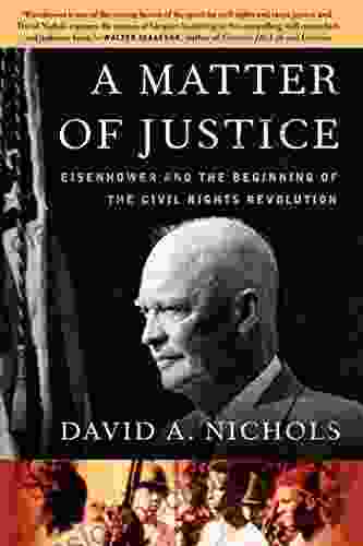 A Matter Of Justice: Eisenhower And The Beginning Of The Civil Rights Revolution