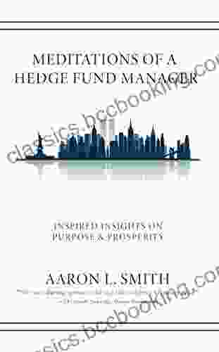 Meditations Of A Hedge Fund Manager: Inspired Insights On Purpose Prosperity